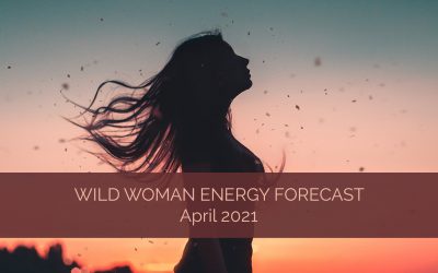 Wild Woman Energy Forecast for April 2021