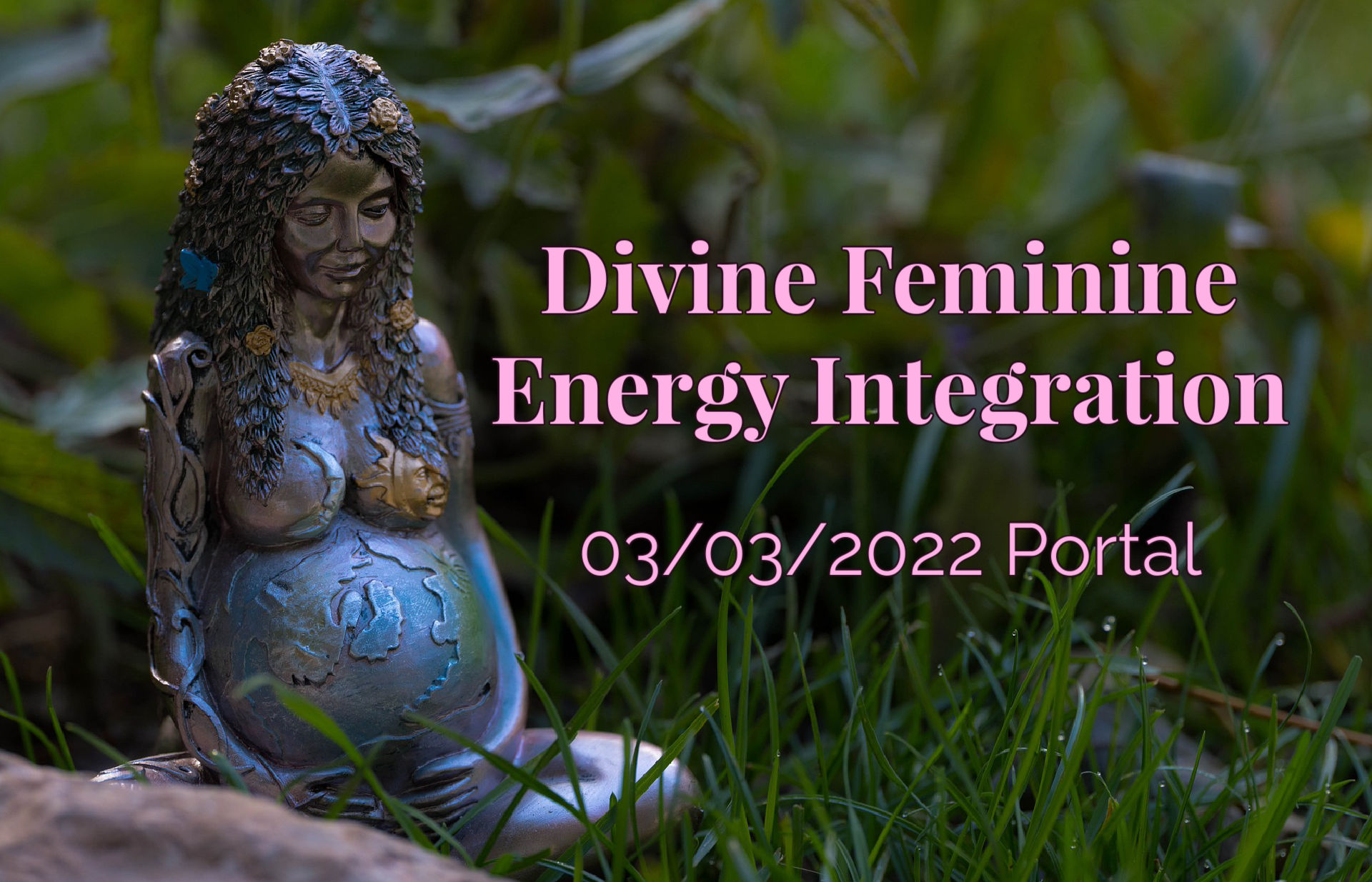 Divine Feminine Energy Integration 03/03/2022
